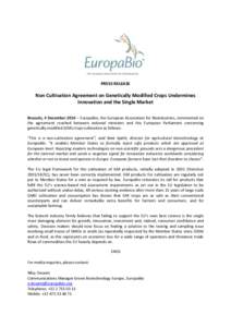 PRESS RELEASE  Non Cultivation Agreement on Genetically Modified Crops Undermines Innovation and the Single Market Brussels, 4 December 2014 – EuropaBio, the European Association for Bioindustries, commented on the agr