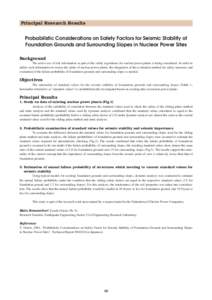 Principal Research Results  Probabilistic Considerations on Safety Factors for Seismic Stability of Foundation Grounds and Surrounding Slopes in Nuclear Power Sites Background The active use of risk information as part o