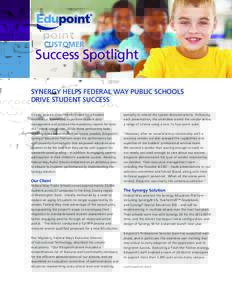 CUSTOMER  Success Spotlight SYNERGY HELPS FEDERAL WAY PUBLIC SCHOOLS DRIVE STUDENT SUCCESS It’s easy to see a school district’s need for a Student