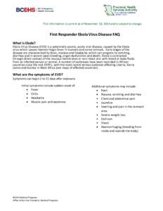 This information is current as of November 10, 2014 and is subject to change.  First Responder Ebola Virus Disease FAQ What is Ebola? Ebola Virus Disease (EVD) is a potentially severe, acute viral disease, caused by the 