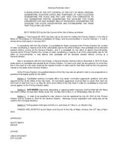 RESOLUTION NO[removed]A RESOLUTION OF THE CITY COUNCIL OF THE CITY OF MESA, ARIZONA, DESIGNATING ELECTION DATES AND PURPOSES OF EACH ELECTION; DESIGNATING THE PLACE AND THE LAST DATE FOR CANDIDATES TO FILE NOMINATION PAPER