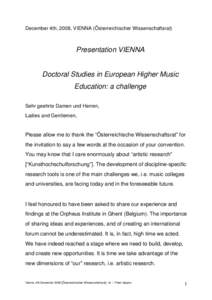 As stated before, if the starting point is that a doctoral degree is a research degree, then creating a framework for top-quality research in and through musical practice is exactly the challenge we are facing and that w