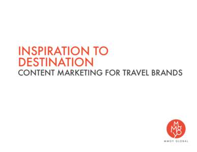 inspiration to destination content marketing for travel brands  we