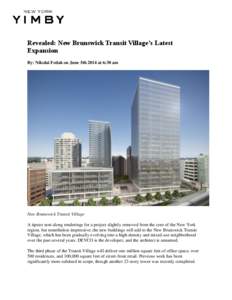 Revealed: New Brunswick Transit Village’s Latest Expansion By: Nikolai Fedak on June 5th 2014 at 6:30 am New Brunswick Transit Village A tipster sent along renderings for a project slightly removed from the core of the