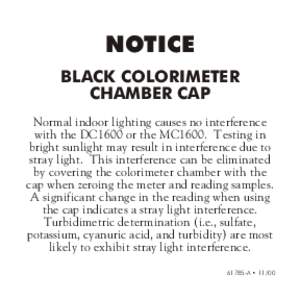 NOTICE BLACK COLORIMETER CHAMBER CAP Normal indoor lighting causes no interference with the DC1600 or the MC1600. Testing in bright sunlight may result in interference due to
