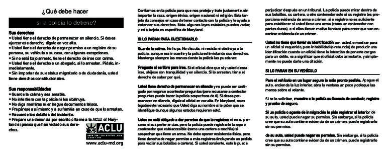 ¿Qué debe hacer si la policía lo detiene? Sus derechos • Usted tiene el derecho de permanecer en silencio. Si desea ejercer ese derecho, dígalo en voz alta. • Usted tiene el derecho de negar permiso a un registro