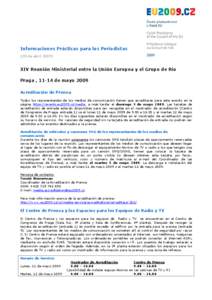 Informaciones Prácticas para los Periodistas (28 de abril[removed]XIV Reunión Ministerial entre la Unión Europea y el Grupo de Río Praga , 11-14 de mayo 2009 Acreditación de Prensa