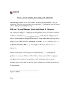 Private Citizens Shipping Household Goods & Firearms When shipping firearms please call Customer Service to obtain the form that must be completed. This form must be completed on the shipper’s letterhead and must inclu