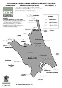 QUEENSLAND STATE ELECTION 2006 SHOWING POLLING BOOTH LOCATIONS. Burleigh District Electors at close of Roll: 32,595 No. of Booths: 17 This map has been produced by the Electoral Commission of Queensland as a guide to sho