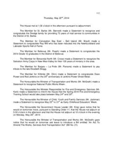 112 Thursday, May 22nd, 2014 The House met at 1:30 o’clock in the afternoon pursuant to adjournment. The Member for St. Barbe (Mr. Bennett) made a Statement to recognize and congratulate the Dredge family for providing