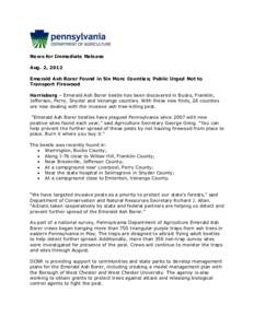 News for Immediate Release Aug. 2, 2012 Emerald Ash Borer Found in Six More Counties; Public Urged Not to Transport Firewood Harrisburg – Emerald Ash Borer beetle has been discovered in Bucks, Franklin, Jefferson, Perr