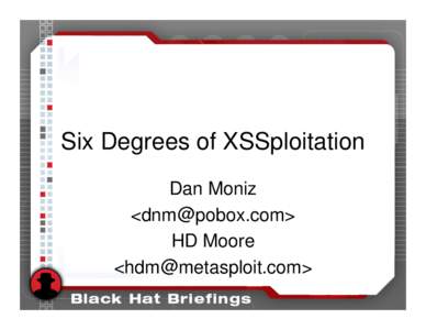 Six Degrees of XSSploitation Dan Moniz <> HD Moore <>