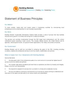 Statement of Business Principles Our M ission To build markets, create jobs and sustain peace in developing countries by championing local entrepreneurs and connecting them to new business opportunities. Our W ork Buildi