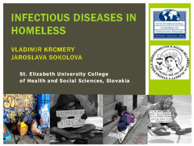 INFECTIOUS DISEASES IN HOMELESS VLADIMIR KRCMERY JAROSLAVA SOKOLOVA St. Elizabeth University College of Health and Social Sciences, Slovakia