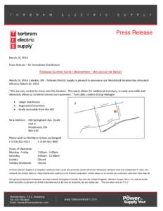 Press Release  March 20, 2014 Press Release – for Immediate Distribution  TORBRAM ELECTRIC SUPPLY WOODSTOCK – WE ARE ON THE MOVE!