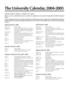 4  The University Calendar, Calendar subject to change as conditions may require. Please see class schedule book each semester for registration, fee payment, drop/add, and other important dates.