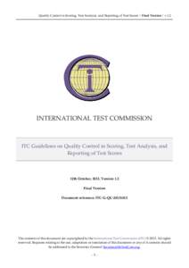 Quality Control in Scoring, Test Analysis, and Reporting of Test Scores | Final Version | v.1.2  INTERNATIONAL TEST COMMISSION ITC Guidelines on Quality Control in Scoring, Test Analysis, and Reporting of Test Scores