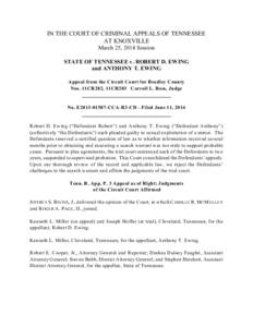 IN THE COURT OF CRIMINAL APPEALS OF TENNESSEE AT KNOXVILLE March 25, 2014 Session STATE OF TENNESSEE v. ROBERT D. EWING and ANTHONY T. EWING Appeal from the Circuit Court for Bradley County