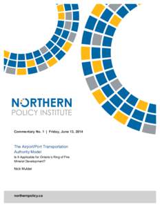 Commentary No. 1 | Friday, June 13, 2014  The Airport/Port Transportation Authority Model Is It Applicable for Ontario’s Ring of Fire Mineral Development?