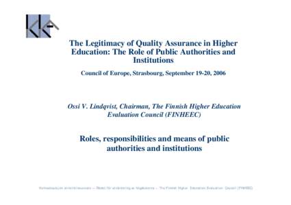 The Legitimacy of Quality Assurance in Higher Education: The Role of Public Authorities and Institutions Council of Europe, Strasbourg, September 19-20, 2006  Ossi V. Lindqvist, Chairman, The Finnish Higher Education