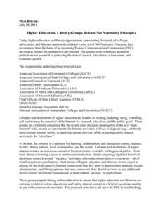 Press Release: July 10, 2014 Higher Education, Library Groups Release Net Neutrality Principles Today, higher education and library organizations representing thousands of colleges, universities, and libraries nationwide