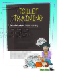 TOILET TRAINING When to start toilet training You may be able to start toilet training when your child... • •