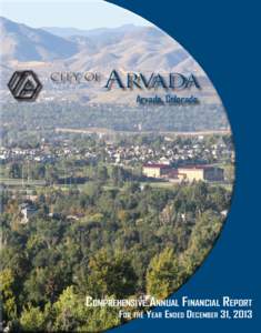 Arvada, Colorado  Comprehensive Annual Financial Report For the Year Ended December 31, 2013