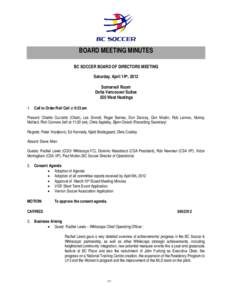 BOARD MEETING MINUTES BC SOCCER BOARD OF DIRECTORS MEETING Saturday, April 14th, 2012 Somervell Room Delta Vancouver Suites 550 West Hastings