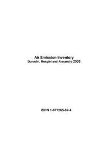 Air Emission Inventory Dunedin, Mosgiel and Alexandra 2005 ISBN  © Copyright for this publication is held by the Otago Regional Council. This publication