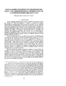 NORTH AMERICAN ENERGY STANDARDS BOARD: LEGAL AND ADMINISTRATIVE UNDERPINNINGS OF A CONSENSUS BASED ORGANIZATION William P. Boswell &James P. Cargas* I.