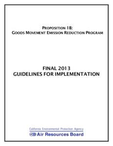 PROPOSITION 1B: GOODS MOVEMENT EMISSION REDUCTION PROGRAM FINAL 2013 GUIDELINES FOR IMPLEMENTATION