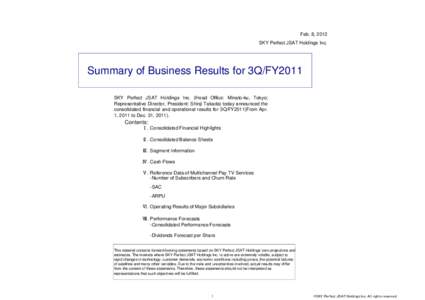 Feb. 8, 2012 SKY Perfect JSAT Holdings Inc. Summary of Business Results for 3Q/FY2011 SKY Perfect JSAT Holdings Inc. (Head Office: Minato-ku, Tokyo; Representative Director, President: Shinji Takada) today announced the