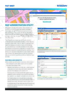 Fact Sheet  MAP ADMINISTRATION UTILITY Intergraph®’s new Map Administration Utility streamlines the process to roll out CAD street maps used for Intergraph’s Public Safety, Security, and InService product environmen