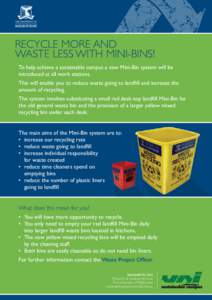 RECYCLE MORE AND WASTE LESS WITH MINI-BINS! To help achieve a sustainable campus a new Mini-Bin system will be introduced at all work stations. This will enable you to reduce waste going to landfill and increase the amou