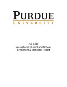 Fall 2012 International Student and Scholar Enrollment & Statistical Report A total of 8562 students from abroad, representing 125 countries and 1102 international faculty and staff representing 75 nations, claim Purdue