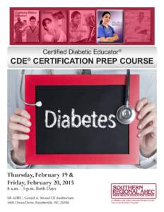 Certified Diabetic Educator ®  CDE® CERTIFICATION PREP COURSE Thursday, February 19 & Friday, February 20, 2015