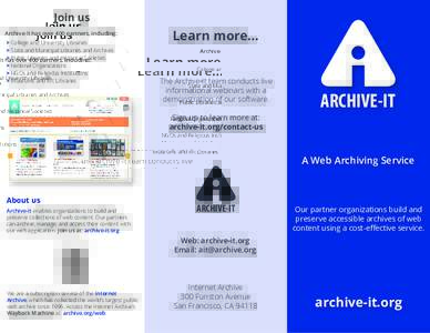 Join us Archive-It has over 400 partners, including: > College and University Libraries > State and Municipal Libraries and Archives > Public Libraries and Historical Societies > National Organizations