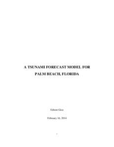 A TSUNAMI FORECAST MODEL FOR PALM BEACH, FLORIDA Edison Gica February 16, 2014