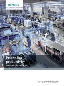 Protecting productivity Integrated Industrial Security siemens.com/industrial-security