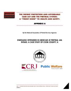 THE PATIENT PROTECTION AND AFFORDABLE CARE ACT AND THE PRETRIAL SYSTEM: A “FRONT DOOR” TO HEALTH AND SAFETY. APPENDIX A  By the National Association of Pretrial Services Agencies