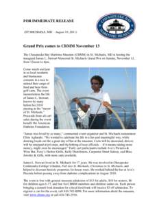 FOR IMMEDIATE RELEASE (ST MICHAELS, MD – August 19, 2011) Grand Prix comes to CBMM November 13 The Chesapeake Bay Maritime Museum (CBMM) in St. Michaels, MD is hosting the inaugural James L. Stewart Memorial St. Michae