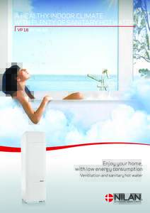 A healthy indoor climate with plenty of sanitary hot water VP 18 by nilan Enjoy your home, with low energy consumption