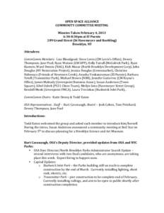 OPEN	
  SPACE	
  ALLIANCE	
   COMMUNITY	
  COMMITTEE	
  MEETING	
   	
   Minutes	
  Taken	
  February	
  4,	
  2013	
   6:30-­‐8:30pm	
  at	
  El	
  Puente	
   289	
  Grand	
  Street	
  (bt	
  Have