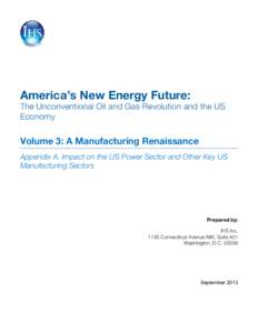 America’s New Energy Future:  The Unconventional Oil and Gas Revolution and the US Economy  Volume 3: A Manufacturing Renaissance