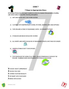 CODE 7 7 Steps to Appropriate Dress At Brooklyn Elementary, we expect students to dress in a manner that promotes a healthy, safe school culture and positive learning atmosphere. 1) HATS AND HOODS ARE TO BE WORN OUTSIDE.