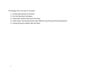 The Strategic Plan is focused on five goals: 1) Increase Membership and Diversity 2) Run And Elect More Candidates 3) Create More Positive Awareness of the Party 4) Create Closer Ties with Movements, More Effective Issue