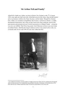 Sir Arthur Fell and Family1 Alfred Fell’s fourth son, Arthur, was born in Nelson, New Zealand, on the 7th of August, 1850, some eight and a half years after Alfred had arrived in the colony where he had married and set