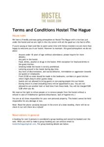 Terms and Conditions Hostel The Hague House rules We have a friendly and easy going atmosphere at Hostel The Hague with a nice bar just under the hostel and we are right in the city center with all the good our city has 