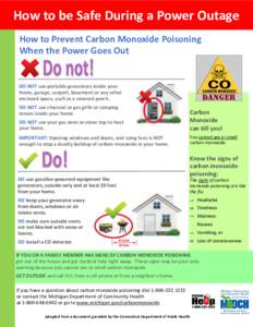 How to be Safe During a Power Outage How to Prevent Carbon Monoxide Poisoning When the Power Goes Out DO NOT use portable generators inside your home, garage, carport, basement or any other