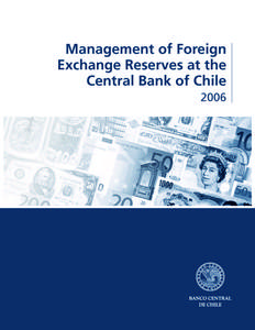 Management of Foreign Exchange Reserves at the Central Bank of Chile Executive Summary Foreign exchange reserves are liquid assets in foreign currency held by the Central Bank of Chile. They are an instrument supporting